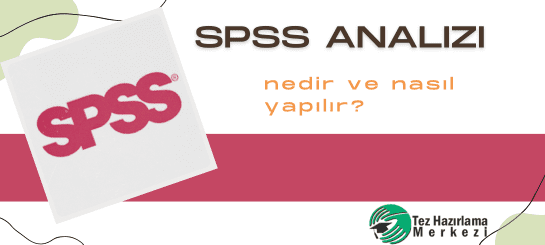 SPSS ANALİZİ NEDİR VE NASIL YAPILIR?