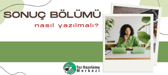 Sonuç Bölümü Nasıl Yazılmalı